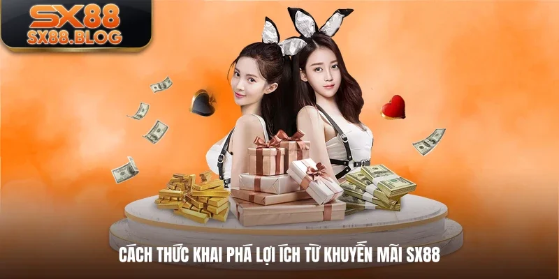 Cách thức khai phá lợi ích từ khuyến mãi SX88