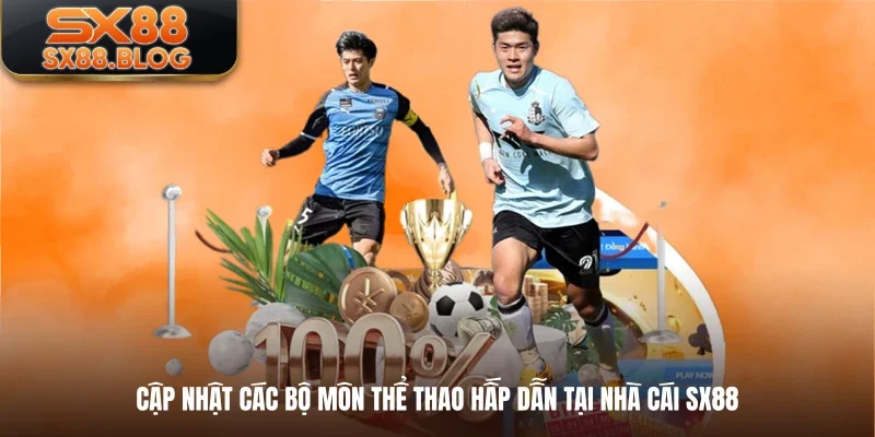 Cập nhật các bộ môn thể thao hấp dẫn tại nhà cái XS88