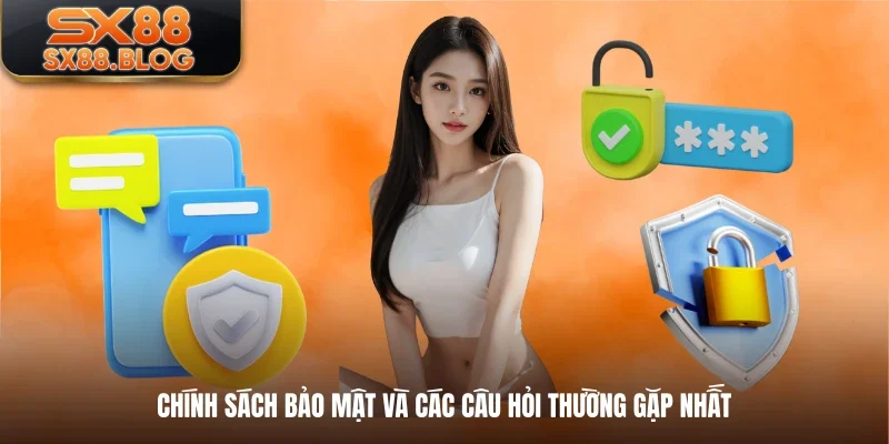 Chính sách bảo mật và các câu hỏi thường gặp nhất