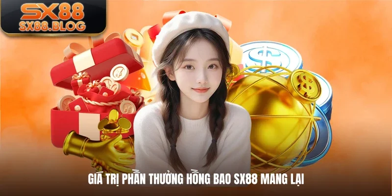 Giá trị phần thưởng hồng bao SX88 mang lại