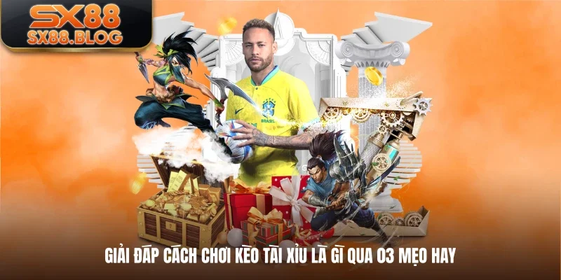 Giải đáp cách chơi kèo tài xỉu là gì qua 03 mẹo hay