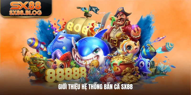 Giới thiệu hệ thống bắn cá SX88