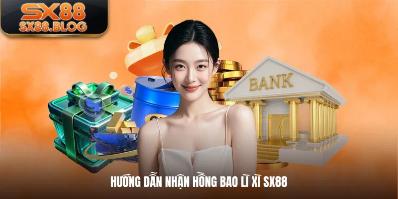 Hướng dẫn nhận hồng bao lì xì SX88