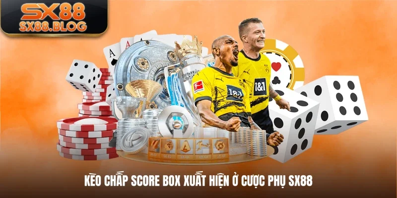 Kèo chấp score box xuất hiện ở cược phụ SX88