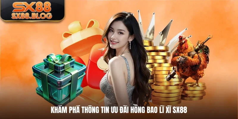 Khám phá thông tin ưu đãi hồng bao lì xì SX88