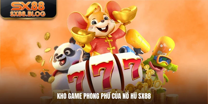 Kho game phong phú của nổ hũ SX88