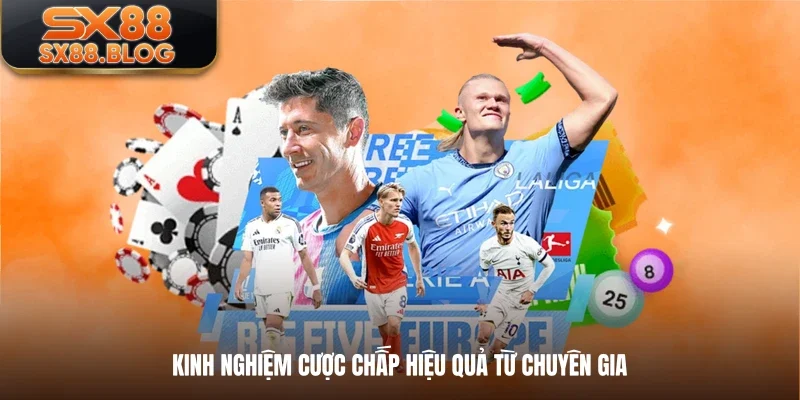 Kinh nghiệm cược chấp hiệu quả từ chuyên gia