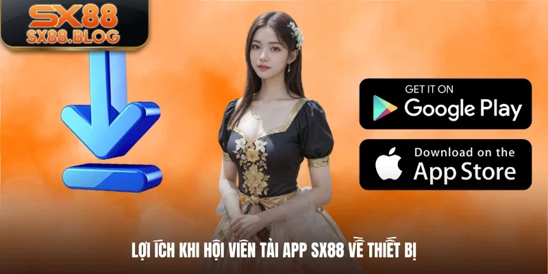 Lợi ích khi hội viên tải app SX88 về thiết bị