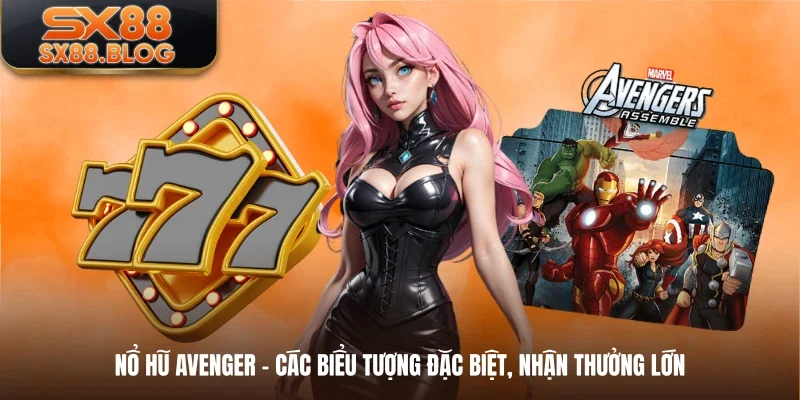 Nổ Hũ Avenger - Các Biểu Tượng Đặc Biệt, Nhận Thưởng Lớn