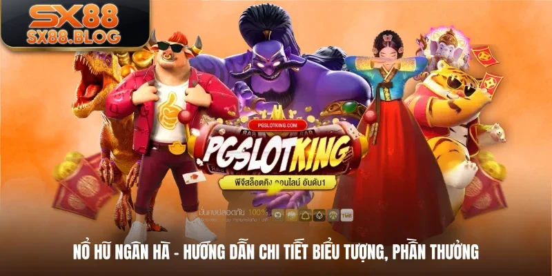 Nổ Hũ Ngân Hà - Hướng Dẫn Chi Tiết Biểu Tượng, Phần Thưởng