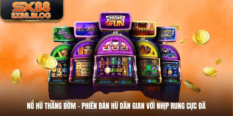 Nổ Hũ Thằng Bờm - Phiên Bản Hũ Dân Gian Với Nhịp Rung Cực Đã