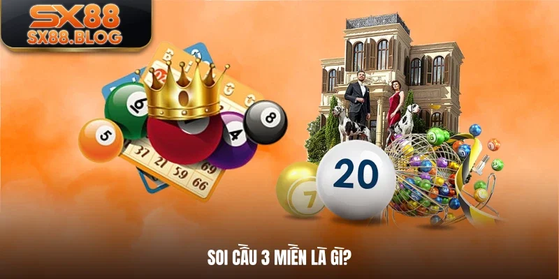 Soi cầu 3 miền là gì?