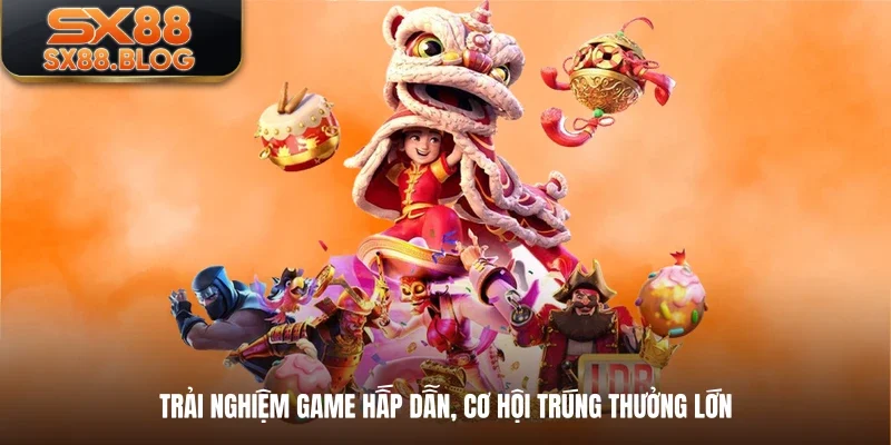 Trải nghiệm game hấp dẫn, cơ hội trúng thưởng lớn
